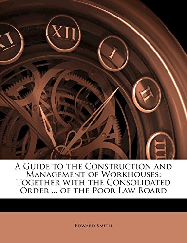 A Guide to the Construction and Management of Workhouses