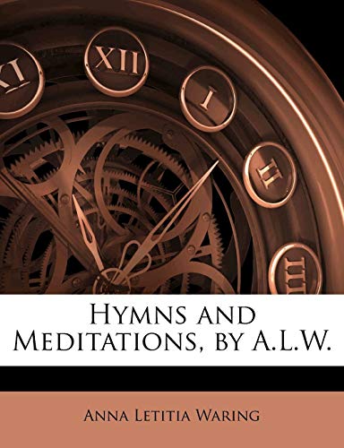 Hymns and Meditations, by A.L.W.