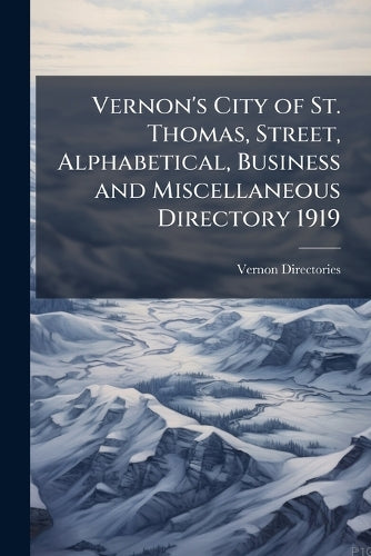 Vernon's City of St. Thomas, Street, Alphabetical, Business and Miscellaneous Directory 1919