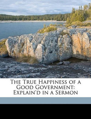 The True Happiness of a Good Government