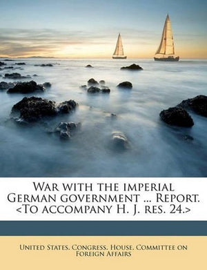 War with the Imperial German Government ... Report.