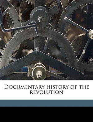 Documentary History of the Revolution