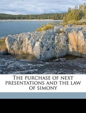 The Purchase of Next Presentations and the Law of Simony Volume Talbot Collection of British Pamphlets
