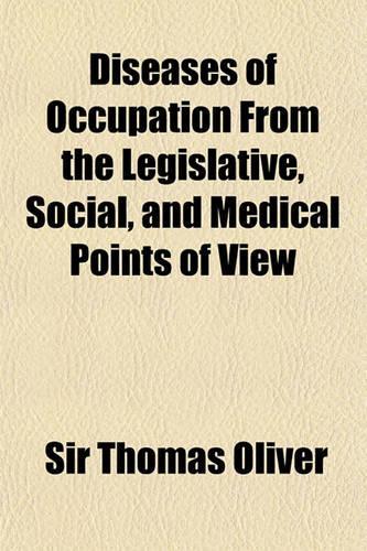Diseases of Occupation from the Legislative, Social, and Medical Points of View