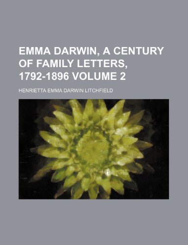 Emma Darwin, a Century of Family Letters, 1792-1896 Volume 2