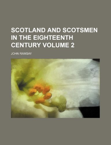 Scotland and Scotsmen in the Eighteenth Century Volume 2