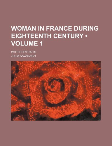 Woman in France During Eighteenth Century (Volume 1); With Portraits