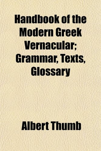 Handbook of the Modern Greek Vernacular; Grammar, Texts, Glossary