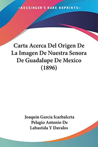 Carta Acerca Del Origen De La Imagen De Nuestra Senora De Guadalupe De Mexico (1896) 