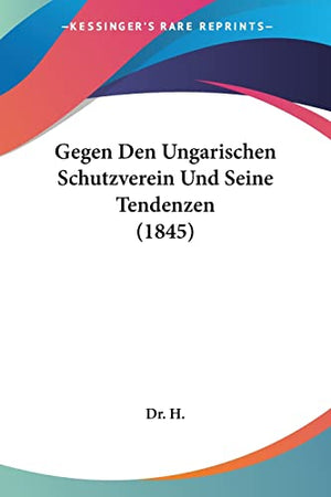 Gegen Den Ungarischen Schutzverein Und Seine Tendenzen (1845)