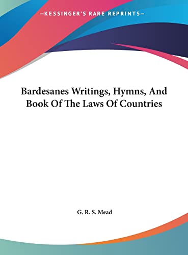 Bardesanes Writings, Hymns, And Book Of The Laws Of Countries
