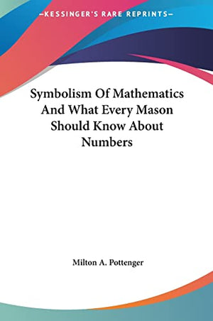 Symbolism Of Mathematics And What Every Mason Should Know About Numbers