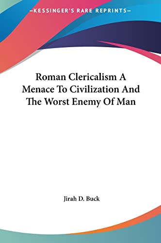 Roman Clericalism A Menace To Civilization And The Worst Enemy Of Man