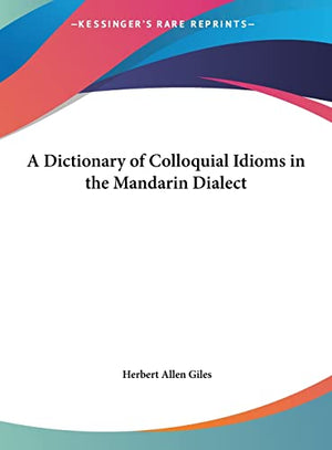 A Dictionary of Colloquial Idioms in the Mandarin Dialect