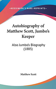Autobiography of Matthew Scott, Jumbo's Keeper 