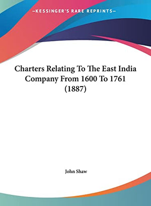 Charters Relating To The East India Company From 1600 To 1761 (1887)