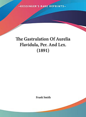The Gastrulation Of Aurelia Flavidula, Per. And Lex. (1891)