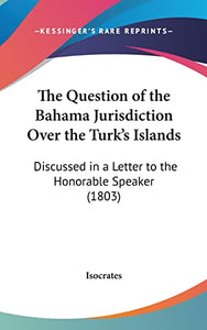 The Question of the Bahama Jurisdiction Over the Turk's Islands 