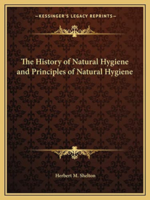 The History of Natural Hygiene and Principles of Natural Hygiene