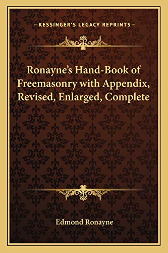Ronayne's Hand-Book of Freemasonry with Appendix, Revised, Enlarged, Complete