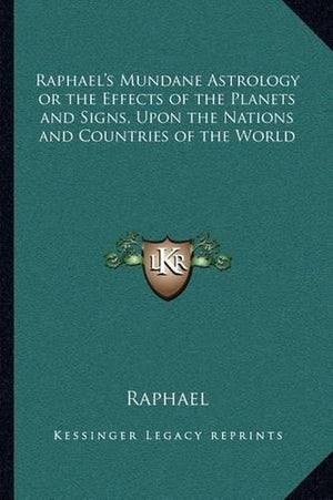 Raphael's Mundane Astrology or the Effects of the Planets and Signs, Upon the Nations and Countries of the World