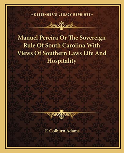 Manuel Pereira Or The Sovereign Rule Of South Carolina With Views Of Southern Laws Life And Hospitality