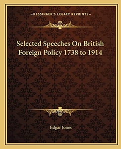 Selected Speeches on British Foreign Policy 1738 to 1914 