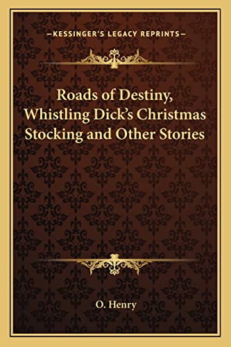 Roads of Destiny, Whistling Dick's Christmas Stocking and Other Stories