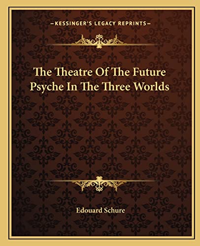 The Theatre Of The Future Psyche In The Three Worlds
