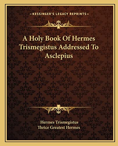 A Holy Book Of Hermes Trismegistus Addressed To Asclepius