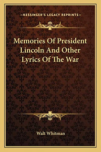 Memories Of President Lincoln And Other Lyrics Of The War 