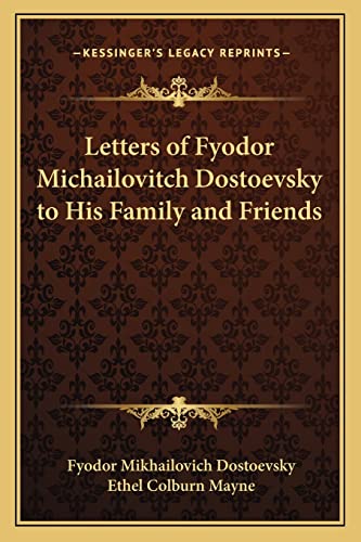 Letters of Fyodor Michailovitch Dostoevsky to His Family and Friends