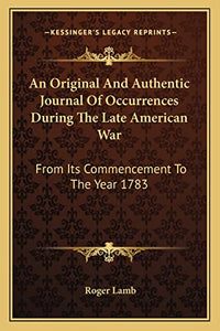 An Original And Authentic Journal Of Occurrences During The Late American War 