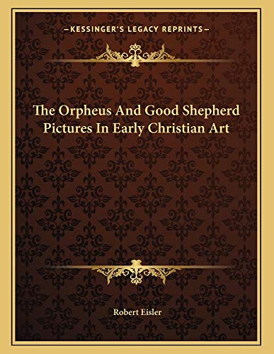 The Orpheus and Good Shepherd Pictures in Early Christian Art