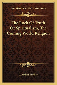 The Rock Of Truth Or Spiritualism, The Coming World Religion 