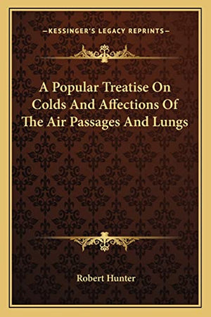 A Popular Treatise On Colds And Affections Of The Air Passages And Lungs