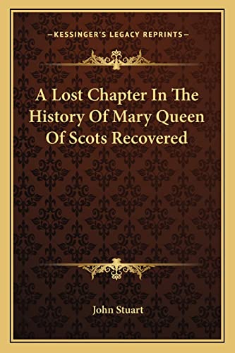 A Lost Chapter In The History Of Mary Queen Of Scots Recovered
