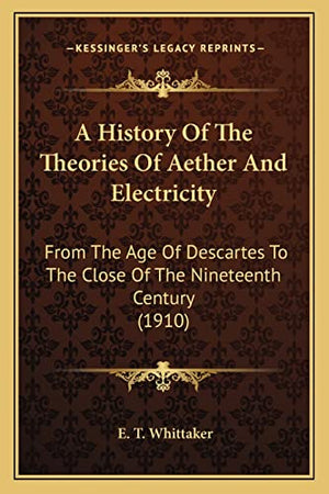A History Of The Theories Of Aether And Electricity