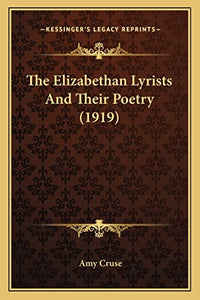 The Elizabethan Lyrists And Their Poetry (1919) 