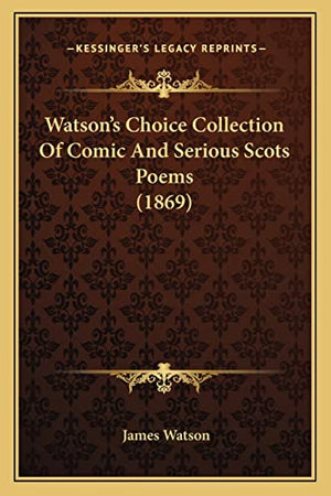 Watson's Choice Collection Of Comic And Serious Scots Poems (1869)