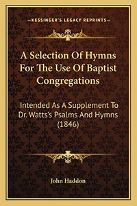 A Selection Of Hymns For The Use Of Baptist Congregations 