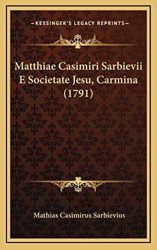 Matthiae Casimiri Sarbievii E Societate Jesu, Carmina (1791)