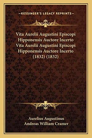 Vita Aurelii Augustini Episcopi Hipponensis Auctore Incerto Vita Aurelii Augustini Episcopi Hipponensis Auctore Incerto (1832) (1832)