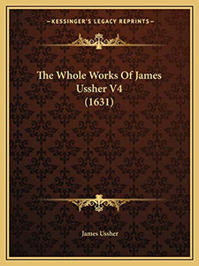 The Whole Works Of James Ussher V4 (1631) 