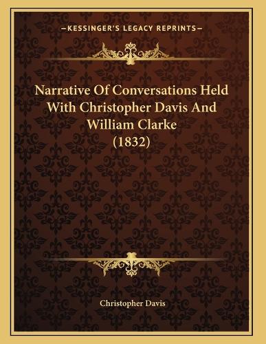Narrative Of Conversations Held With Christopher Davis And William Clarke (1832)