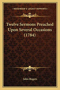 Twelve Sermons Preached Upon Several Occasions (1784) 
