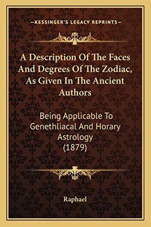 A Description Of The Faces And Degrees Of The Zodiac, As Given In The Ancient Authors