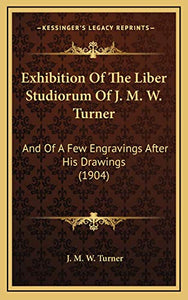 Exhibition Of The Liber Studiorum Of J. M. W. Turner 