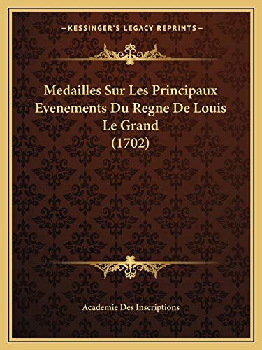 Medailles Sur Les Principaux Evenements Du Regne De Louis Le Grand (1702)