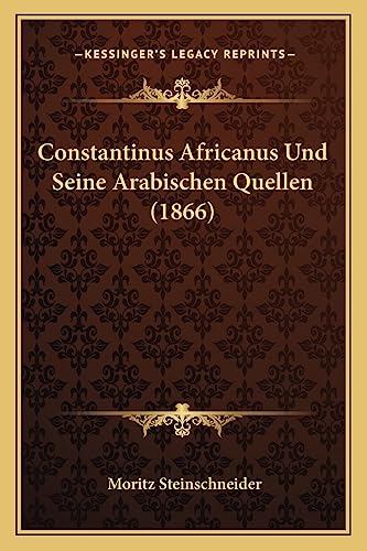 Constantinus Africanus Und Seine Arabischen Quellen (1866)